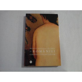 MUZEUL NATIONAL DE ARTA AL ROMANIEI GHIDUL COLECTIILOR  -  MARINA VAZACA, BERNADETTE CAILLE